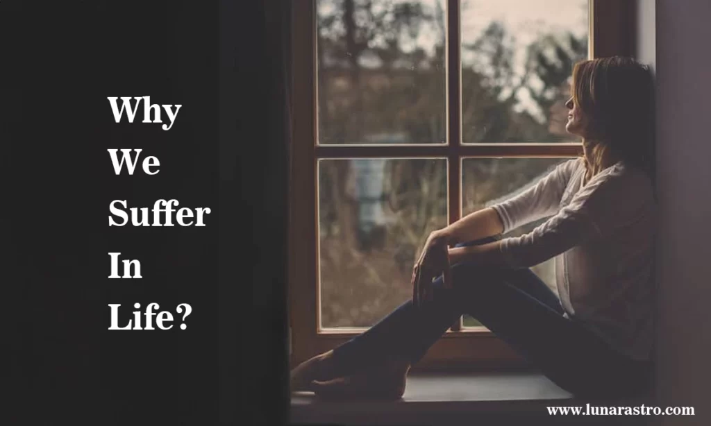 Why we suffer in life ?