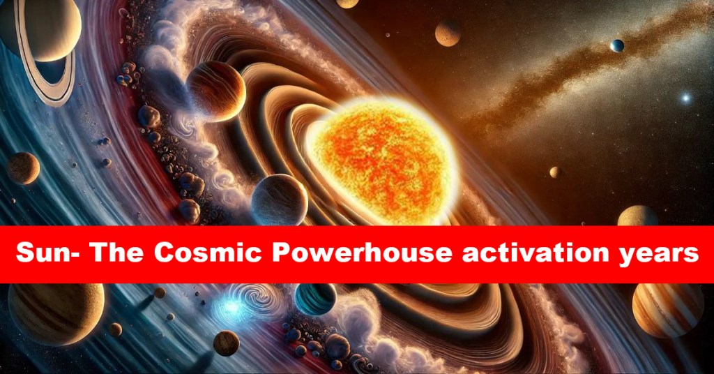 Sun- The Cosmic Powerhouse activation years