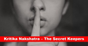 Kritika Nakshatra – The Secret Keepers