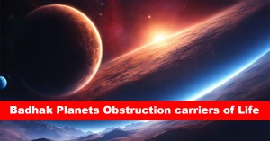 Badhak Planets Obstruction carriers of Life