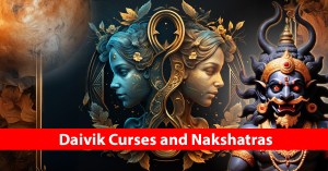 Daivik Curses and Nakshatras