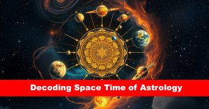 Decoding Space Time of Astrology- Part-2 Sun Mahadasa